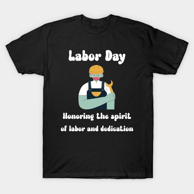 Labor Day: Honoring the spirit of labor and dedication T-Shirt by Designs by Eliane